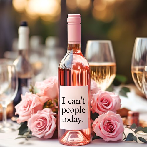 I Cant People Today Minimal Simple Black Quote Wine Label