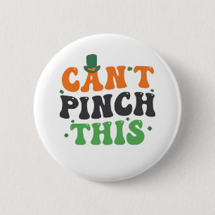 I Can't Pinch This Funny St Patrick's Day Gift  Button
