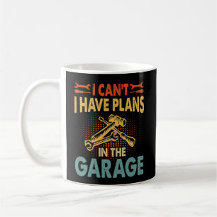 I Can't - Plans in the Garage, Car Lover Mechanic Coffee Mug