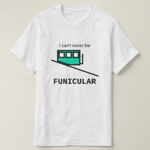 I can't resist the funicular T-Shirt