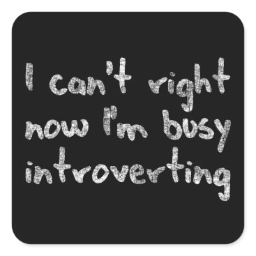 I can't right now i'm busy introverting square sticker I can't right now i'm busy introverting square sticker
