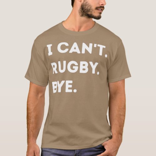 I Cant Rugby Bye Funny Rugby Quote Men Women Long  T_Shirt