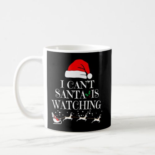 I CanT Santa Is Watching Merry Christmas Funny Xm Coffee Mug
