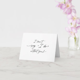 I can't say I do without you, Bridesmaid proposal Card