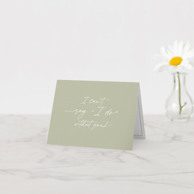I can't say I do without you, Bridesmaid proposal  Card (Small Plant)