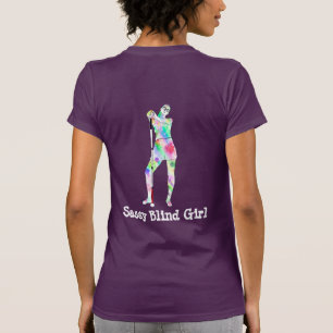 I cant see you Sassy Blind girl T-Shirt