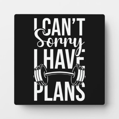 I Cant Sorry I Have Plans Funny Workout Gym Plaque