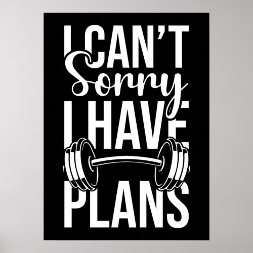 I Cant Sorry I Have Plans Funny Workout Gym Poster