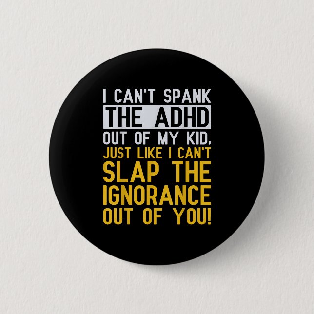 I Can't Spank The Adhd Out Of My Kid Funny Adhd Aw Button (Front)
