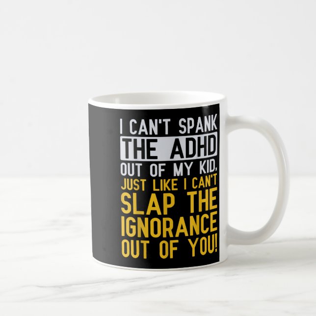 I Can't Spank The Adhd Out Of My Kid Funny Adhd Aw Coffee Mug (Right)
