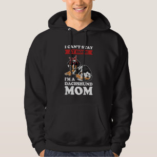 I can't stay at home I'm a dachshund mom wiener Hoodie