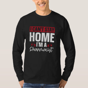 I Can't Stay Home Pharmacy Technician Pharmacist T-Shirt