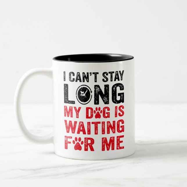 I Can't Stay Long My Dog Is Waiting For Me Dog Mug (Left)