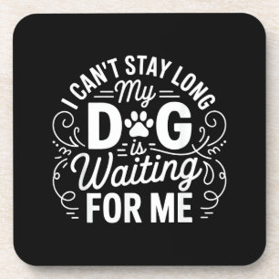 I Can't Stay Long My Dog Is Waiting Funny Dog Humo Beverage Coaster