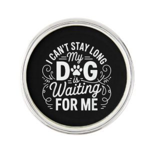 I Can't Stay Long My Dog Is Waiting Funny Dog Humo Lapel Pin