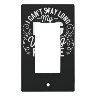 I Can't Stay Long My Dog Is Waiting Funny Dog Humo Light Switch Cover