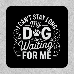I Can't Stay Long My Dog Is Waiting Funny Dog Humo Patch