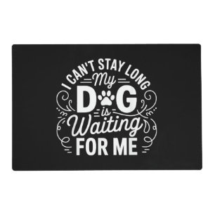 I Can't Stay Long My Dog Is Waiting Funny Dog Humo Placemat