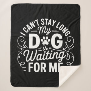 I Can't Stay Long My Dog Is Waiting Funny Dog Humo Sherpa Blanket