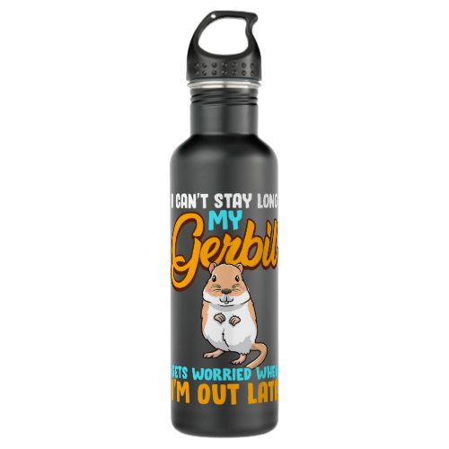 I Cant Stay Long My Gerbil Gets Worried When Im Ou Stainless Steel Water Bottle