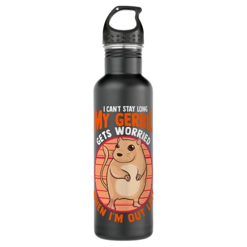 I Cant Stay Long My Gerbil Gets Worried When Im Ou Stainless Steel Water Bottle