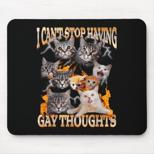 I Can't Stop Having Gay Thoughts Funny Cat Meme Bo Mouse Pad (Front)