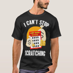 I Can't Stop Scratching Scratch Off Lottery T-Shirt