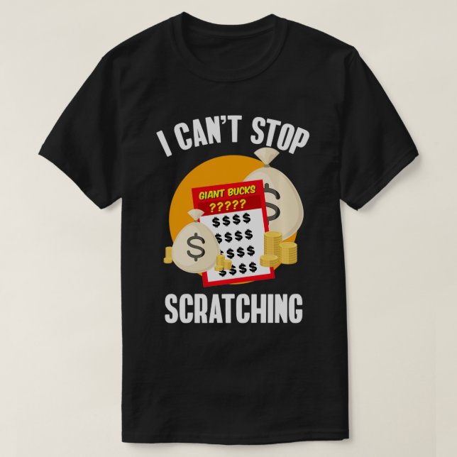 I Can't Stop Scratching Scratch Off Lottery  T-Shirt (Design Front)
