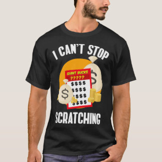 I Can't Stop Scratching Scratch Off Lottery T-Shirt