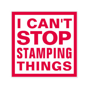 I CAN'T STOP STAMPING THINGS Funny Sarcastic Quote Self-inking Stamp