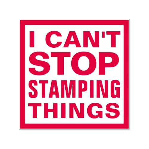 I CANT STOP STAMPING THINGS Funny Sarcastic Quote Self_inking Stamp