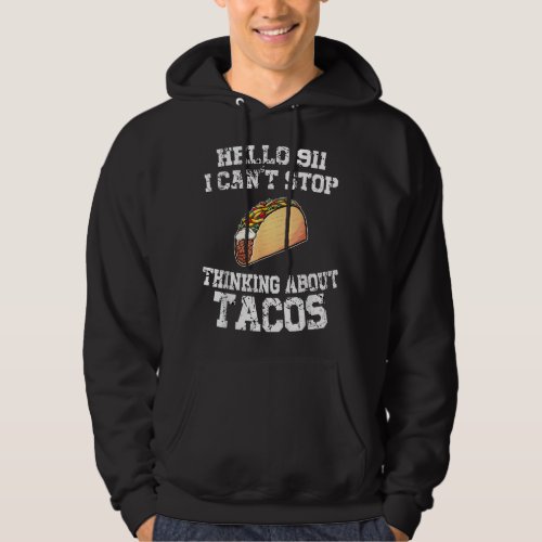 I cant stop thinking about tacos Mexican food  Hoodie