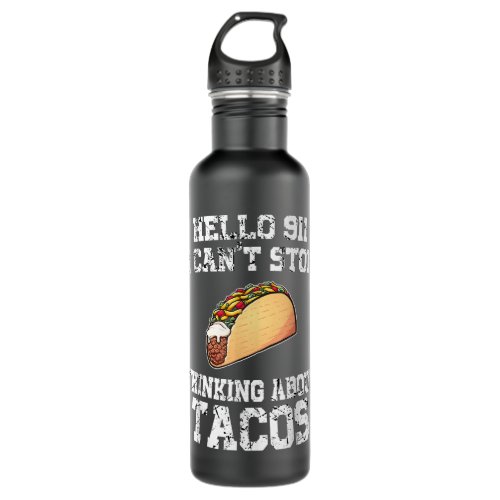 I cant stop thinking about tacos Mexican food  Stainless Steel Water Bottle