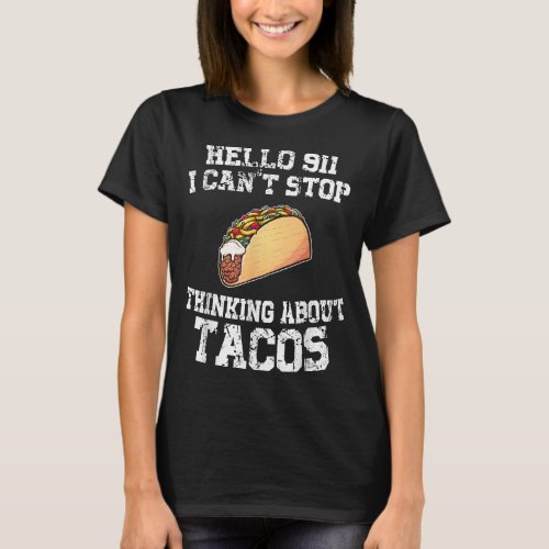 I cant stop thinking about tacos Mexican food  T_Shirt