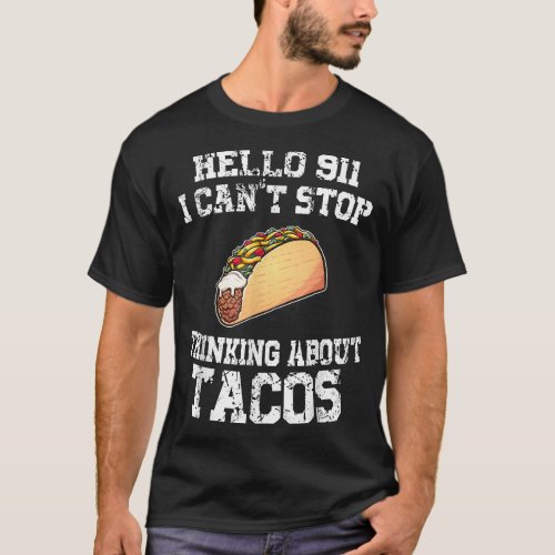 I cant stop thinking about tacos Mexican food  T_Shirt