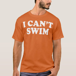 I Cant Swim Funny Humor Quotes Sayings T-Shirt