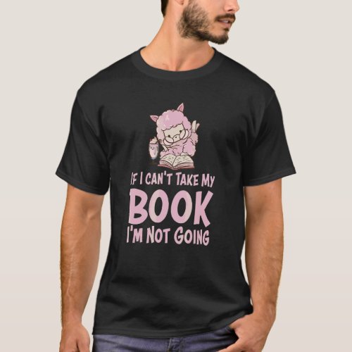 I Cant Take My Book Im Not Going Llama Book Appa T_Shirt