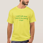 I Can&#39;t Talk Now! I Have To Harvest My Crops! T-shirt at Zazzle