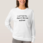 I Can&#39;t Talk Now, I Have To Harvest My Crops! T-shirt at Zazzle