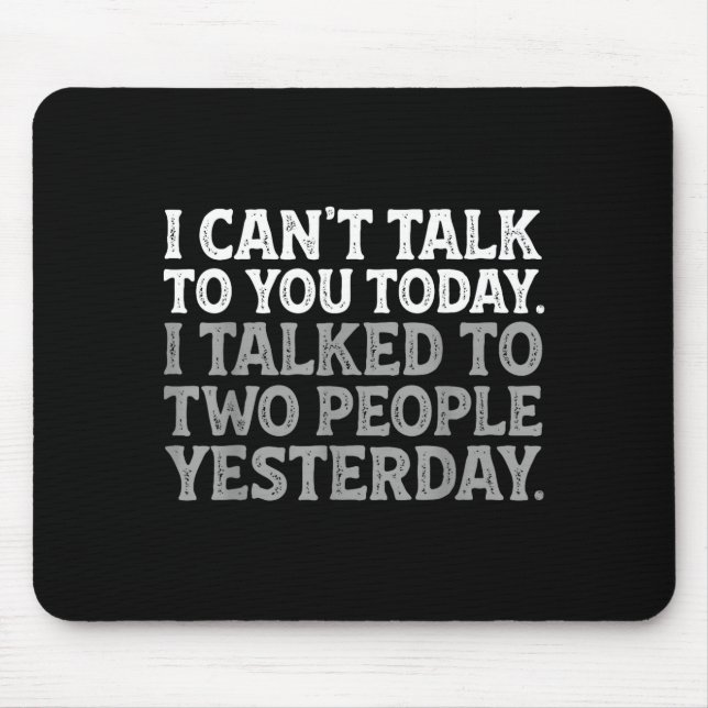 I Can't Talk To You Today Funny Introvert Sarcasti Mouse Pad (Front)