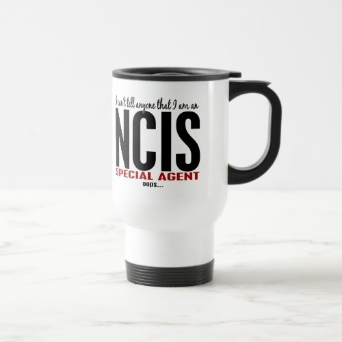 I Cant Tell Anyone NCIS Agent Travel Mug