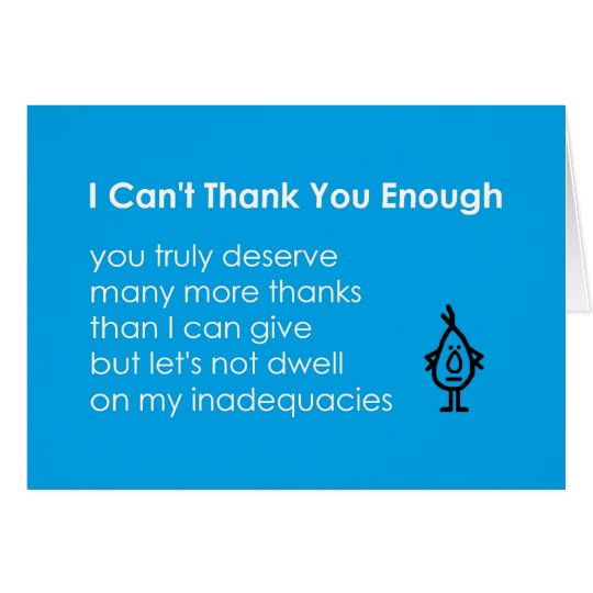 I Can't Thank You Enough - a funny thank-you poem Card | Zazzle.com