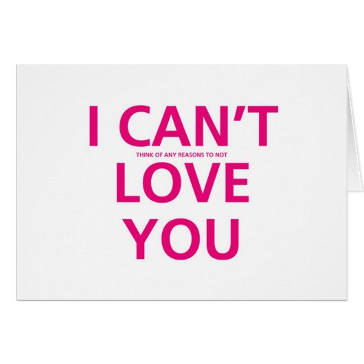 I can't think of any reasons not to love you (Front Horizontal)