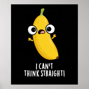 I Can't Think Straight Funny Banana Pun Dark BG Poster
