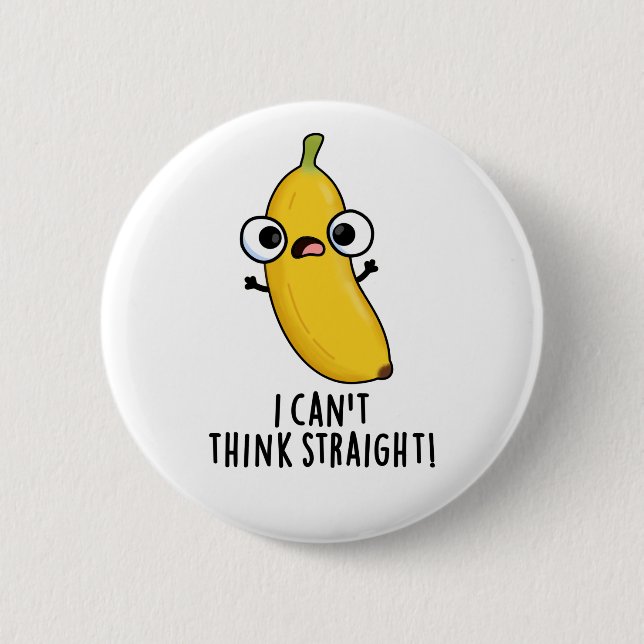 I Can't Think Straight Funny Fruit Banana Pun  Button (Front)