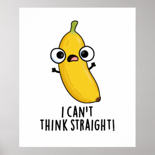 I Can't Think Straight Funny Fruit Banana Pun Poster