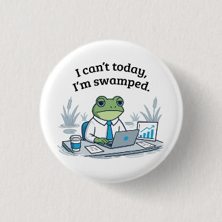 I Can't Today I'm Swamped Funny Frog Office Humor Button
