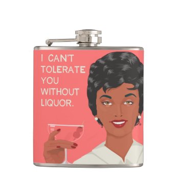 I Can't Tolerate You Without Liquor. Flask by bluntcard at Zazzle