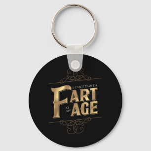I Cant Trust A Fart At My Age Birthday Gag Gift Keychain
