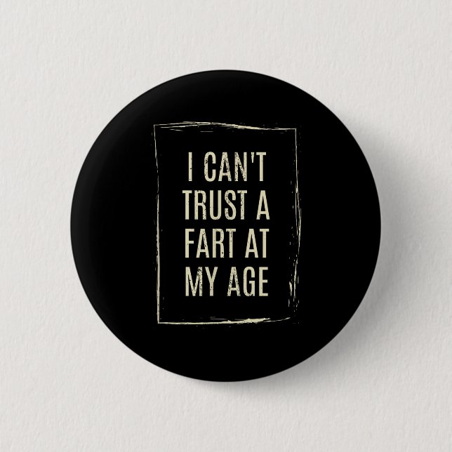 I Cant Trust A Fart At My Age  Button (Front)